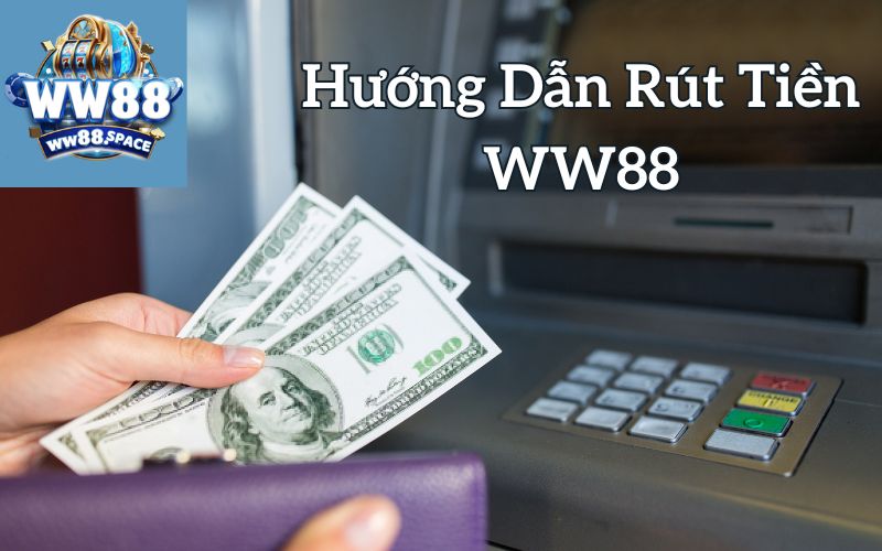 Hướng Dẫn Rút Tiền WW88